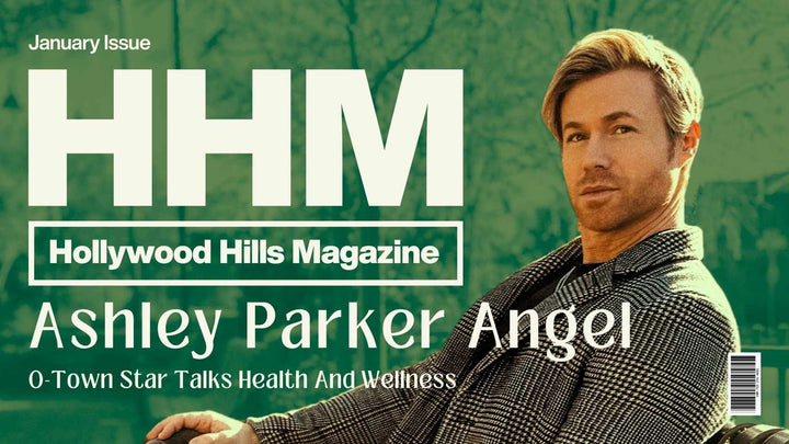 Hollywood Hills Magazine: Ashley Parker Angel — O-Town Star Talks Health and Wellness